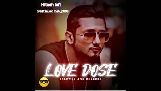 LOVE DOSE FULL SONG slowed and reverb honey Singh honeysingh like subscribe [upl. by Avra]