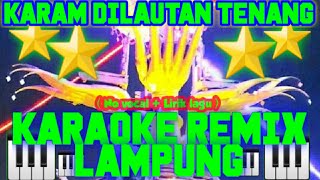 karaoke remix lampung  karam dilautan tenang [upl. by Ingvar914]