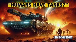 We Thought Humanity Was Weak But They Have TANKS  I HFY I SciFi Story [upl. by Noffihc]