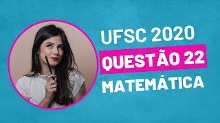 VESTIBULAR UFSC 2020  QUESTÃO 22 MATEMÁTICA [upl. by Atillertse]