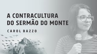 A Contracultura do Sermão do Monte 1 de 3  Carol Bazzo  Escola Ministério Impacto 2017 [upl. by Evot22]