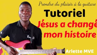 COMMENT Jouer Jésus a changé mon histoire de Arlette MVE à la guitare [upl. by Johnsten]