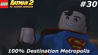 Lego Batman 2 DC Super Heroes 100 Walkthrough Part 30 No Commentary 100 Destination Metropolis [upl. by Kari409]