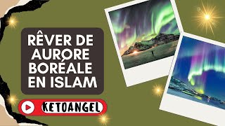 Rêver de aurore boréale signification interprétation en islam [upl. by Novihs]