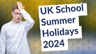 What are the UK school summer holidays for 2024 [upl. by Llimaj566]