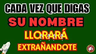 CADA VEZ QUE DIGAS SU NOMBRE VA A LLORAR EXTRAÑANDOTE ORACIÓN POTENTE [upl. by Earvin]