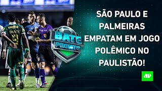 São Paulo SE REVOLTA com a ARBITRAGEM após EMPATE POLÊMICO contra o Palmeiras  BATEPRONTO [upl. by Barlow]