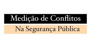 MEDIAÇÃO DE CONFLITOS NA SEGURANÇA PÚBLICA [upl. by Rosemare]