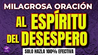 ORACION AL ESPIRITU DEL DESESPERO 🙏 ¡100 efectiva [upl. by Euf153]