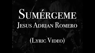 Jesús Adrián Romero  Sumérgeme Lyric Video [upl. by Ellerred396]