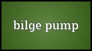 Bilge pump Meaning [upl. by Nahor]