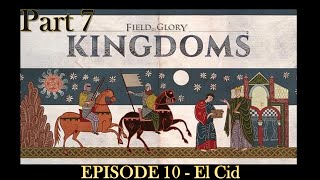 EPISODE 10  Field of Glory  Kingdoms  El Cid  Scenario  Part 7 [upl. by Nwotna]