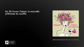 Ep 36 Susan Oubari la nouvelle prêtresse du souffle [upl. by Orbadiah123]