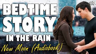 New Moon Audiobook with rain sounds Part 5  Relaxing ASMR Bedtime Story British Male Voice [upl. by Edana579]