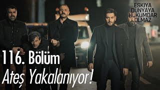 Ateş yakalanıyor  Eşkıya Dünyaya Hükümdar Olmaz 116 Bölüm [upl. by Estren369]