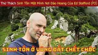 Ed Stafford Thi Đấu Với Các Chuyên Gia Sinh Tồn Hàng Đầu Thế Giới Ở Nơi Hoang Dã P3 [upl. by Ignatz]