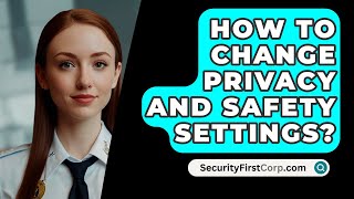 How To Change Privacy And Safety Settings  SecurityFirstCorpcom [upl. by Adhamh]