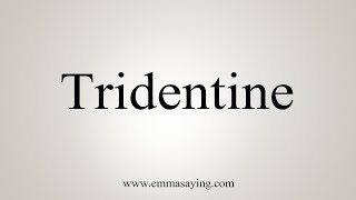 How To Say Tridentine [upl. by Saleem]