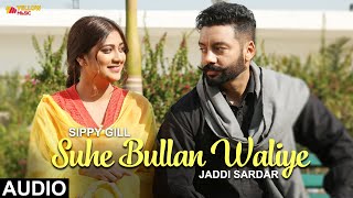 Suhe Bullan Waliye  Audio Song  Sippy Gill  Sawan Rupowali  Jaddi Sardar  Yellow Music [upl. by Anileve970]