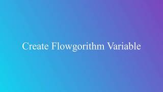 Create Flowgorithm Variable [upl. by Luhem]