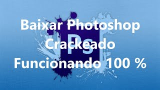 Como Baixar Photoshop CRACKEADO  ATUALIZADO E FUNCIONANDO 100 [upl. by Hartzel678]