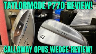 TaylorMade P770 Iron Review amp Callaway Opus Wedge Rreview [upl. by Rochella]