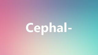 Cephal  Medical Meaning and Pronunciation [upl. by Dlanger]