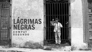 LÁGRIMAS NEGRAS  Compay Segundo ⁞ letralyrics [upl. by Dann162]