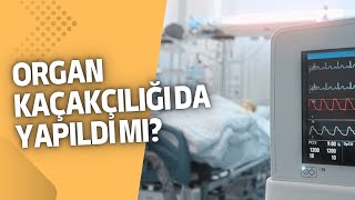 YOĞUN BAKIM ÜNİTELERİNDE BEBEK VE YETİŞKİNLERİN ÜZERİNDEN ORGAN KAÇAKÇILIĞI YAPILDI MIERKAN TRÜKTEN [upl. by Condon]