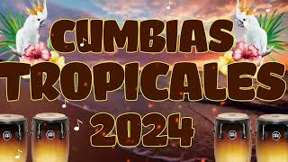 LAS MEJORES CUMBIAS TROPICALES 2024🌻TROPICALES MIX EXITOS PARA BAILAR💃TROPICAL FLORIDALOS KARKIKS [upl. by Domph]