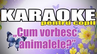 Cum vorbesc animalele Karaoke Pentru Copii [upl. by Orual]