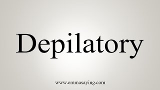 How To Say Depilatory [upl. by Doug]