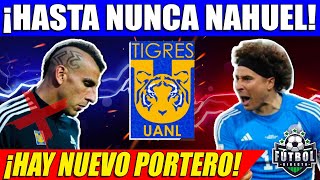 ¡LE DICEN ADIÓS NAHUEL GUZMÁN SALE DE TIGRES Y SE VA DE LIGA MX ¡GUILLERMO OCHOA ES OPCIÓN [upl. by Endres56]