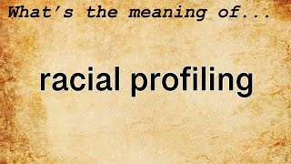 Racial Profiling Meaning  Definition of Racial Profiling [upl. by Wenona]