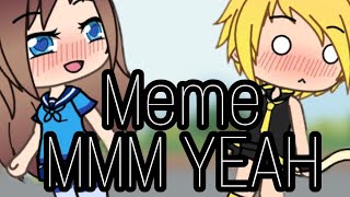 quotMMM YEAHquot Meme  Gacha Verse [upl. by Esirec458]