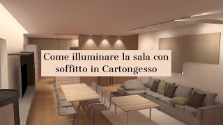 Come illuminare la sala con soffitto in Cartongesso  Metodo Luce 3D [upl. by Kally]