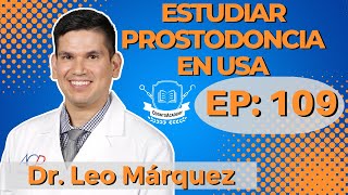 109 ESTUDIAR PROSTODONCIA EN USA IDr Leo Márquez [upl. by Trella]