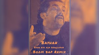 Bayhan  Bana Bir Aşk Borçlusun BOOM BAP REMIX [upl. by Harwilll396]