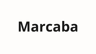 How to pronounce Marcaba [upl. by Camala597]