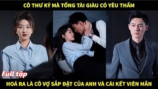 Cô thư ký mà tổng tài giàu có yêu thầm hóa ra là cô vợ sắp đặt giấu mặt của anh và cái kết viên mãn [upl. by Nonah613]