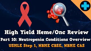 High Yield HemeOnc Review Part 10 Neutropenia Conditions Overview USMLE Step 1 NBME CBSE amp CAS [upl. by Ahtenek]