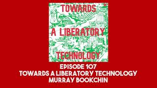 107 Towards a Liberatory Technology  Murray Bookchin [upl. by Ahsehat]