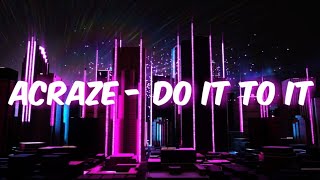 ACRAZE  Do It To It Extended [upl. by Novihs]