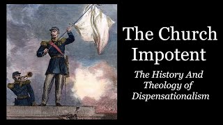 The Church Impotent   The History And Theology of Dispensationalism [upl. by Vyner858]