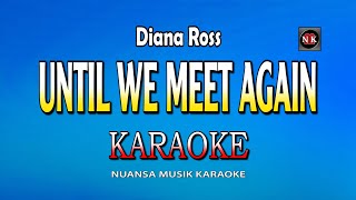 Until We Meet Again KARAOKE Diana Ross  Until We Meet again KARAOKEnuansamusikkaraoke [upl. by Wait]