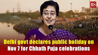 Delhi govt declares public holiday on Nov 7 for Chhath Puja celebrations [upl. by Esemaj464]