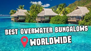 7 Best Overwater Bungalows In the World [upl. by Azalea]