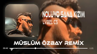 LVBEL C5  Noluyo Sana Kızım Öl Demeler  Müslüm Özbay Remix  Tamam [upl. by Aivatnahs]