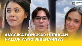 Anggika Akhirnya Bongkar Hubungan Haizof Yang Sebenarnya Yang Ternyata Sperti Ini [upl. by Engeddi903]