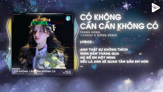 Cần Không Có Có Không Cần Thazh x Đông Remix  Thanh Hưng  Tình Yêu Ai Bán Mà Mua Remix TikTok [upl. by Liscomb]